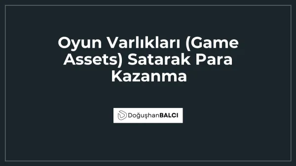 Oyun Varlıkları (Game Assets) Satarak Para Kazanma