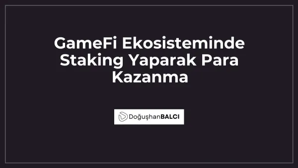 GameFi Ekosisteminde Staking Yaparak Para Kazanma