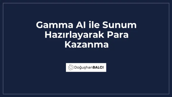 Gamma AI ile Sunum Hazırlayarak Para Kazanma