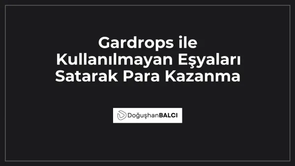 Gardrops ile Kullanılmayan Eşyaları Satarak Para Kazanma