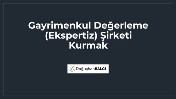 Gayrimenkul Değerleme (Ekspertiz) Şirketi Kurmak