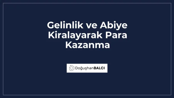 Gelinlik ve Abiye Kiralayarak Para Kazanma
