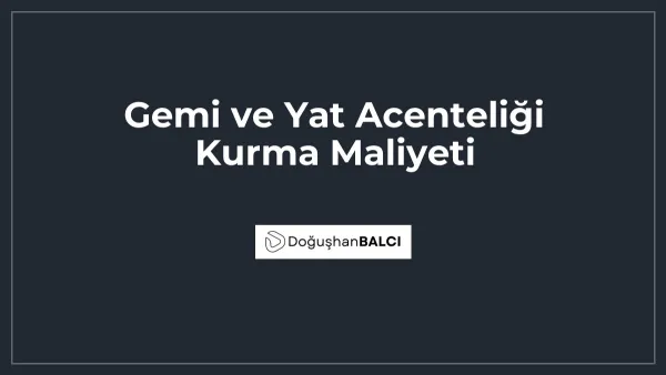 Gemi ve Yat Acenteliği Kurma Maliyeti