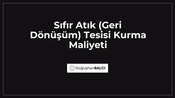 Sıfır Atık (Geri Dönüşüm) Tesisi Kurma Maliyeti