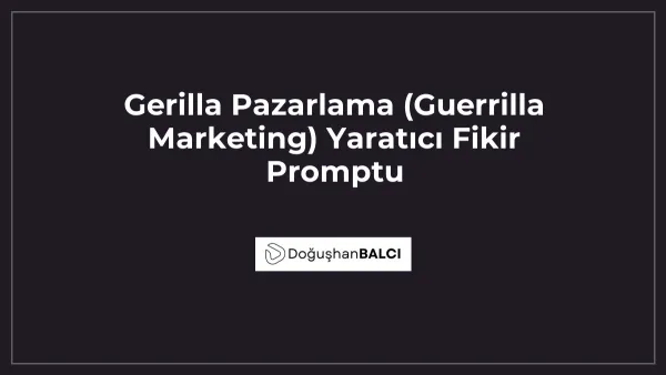 Gerilla Pazarlama (Guerrilla Marketing) Yaratıcı Fikir Promptu