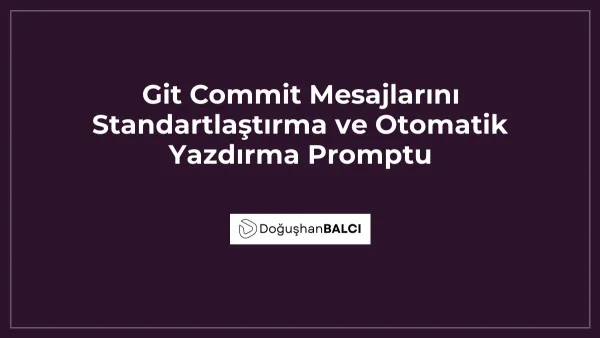 Git Commit Mesajlarını Standartlaştırma ve Otomatik Yazdırma Promptu