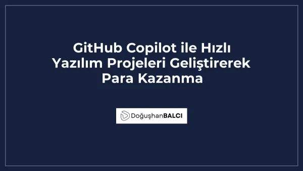 GitHub Copilot ile Hızlı Yazılım Projeleri Geliştirerek Para Kazanma
