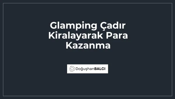 Glamping Çadır Kiralayarak Para Kazanma