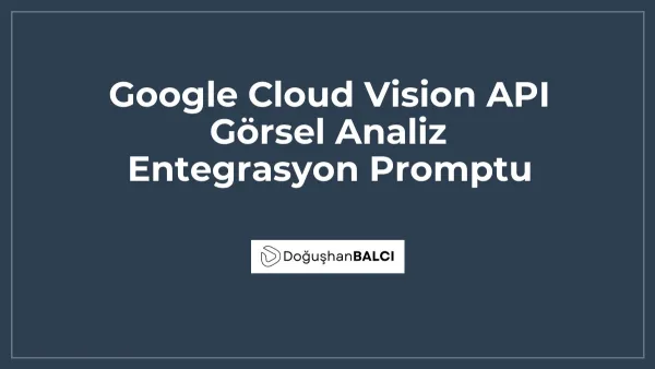 Google Cloud Vision API Görsel Analiz Entegrasyon Promptu