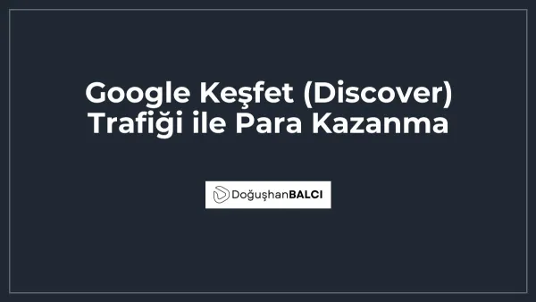 Google Keşfet (Discover) Trafiği ile Para Kazanma