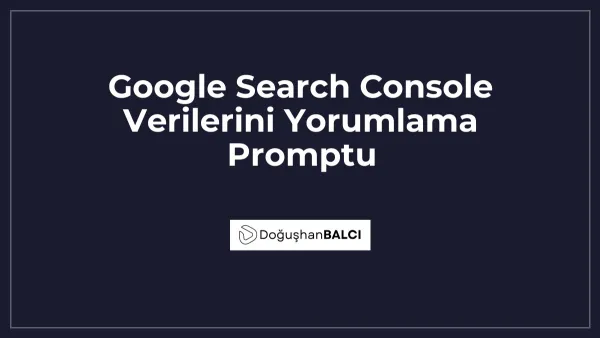 Google Search Console Verilerini Yorumlama Promptu