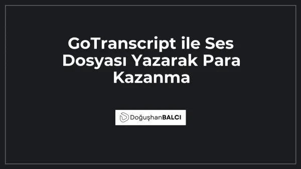 GoTranscript ile Ses Dosyası Yazarak Para Kazanma