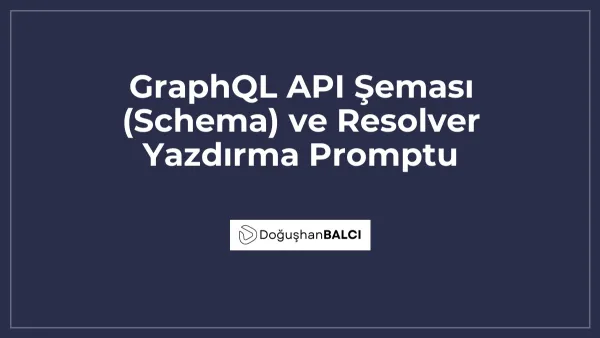 GraphQL API Şeması (Schema) ve Resolver Yazdırma Promptu