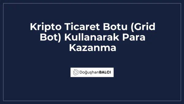 Kripto Ticaret Botu (Grid Bot) Kullanarak Para Kazanma