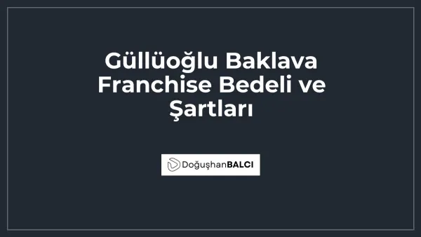 Güllüoğlu Baklava Franchise Bedeli ve Şartları