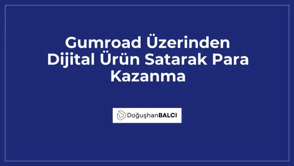 Gumroad Üzerinden Dijital Ürün Satarak Para Kazanma