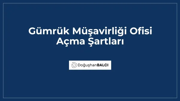 Gümrük Müşavirliği Ofisi Açma Şartları