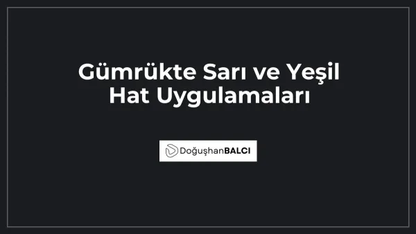 Gümrükte Sarı ve Yeşil Hat Uygulamaları