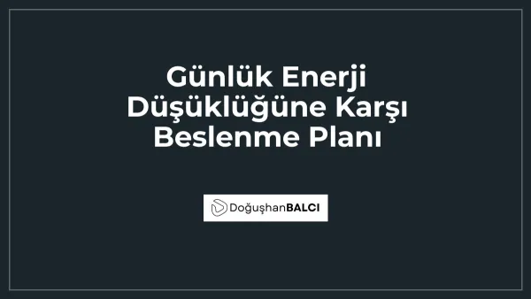 Günlük Enerji Düşüklüğüne Karşı Beslenme Planı