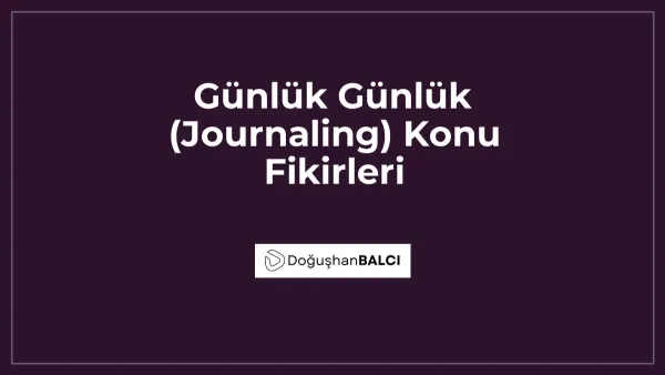 Günlük Günlük (Journaling) Konu Fikirleri