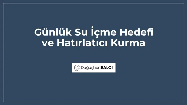 Günlük Su İçme Hedefi ve Hatırlatıcı Kurma
