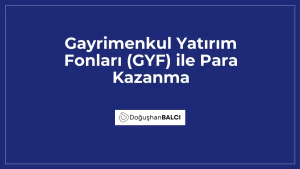 Gayrimenkul Yatırım Fonları (GYF) ile Para Kazanma