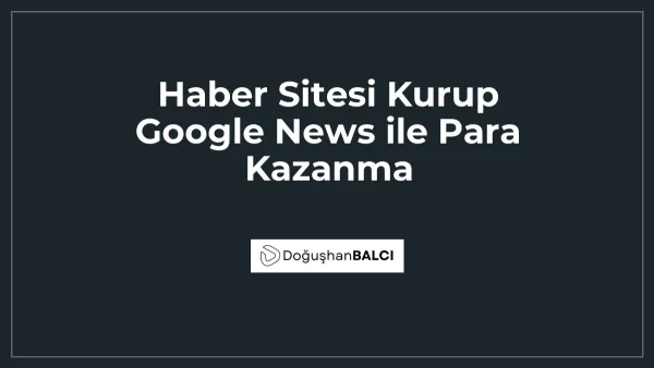 Haber Sitesi Kurup Google News ile Para Kazanma