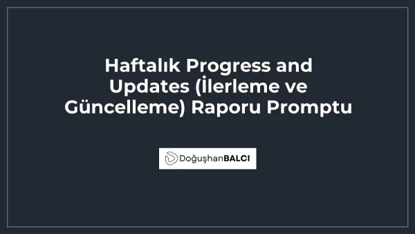 Haftalık Progress and Updates (İlerleme ve Güncelleme) Raporu Promptu