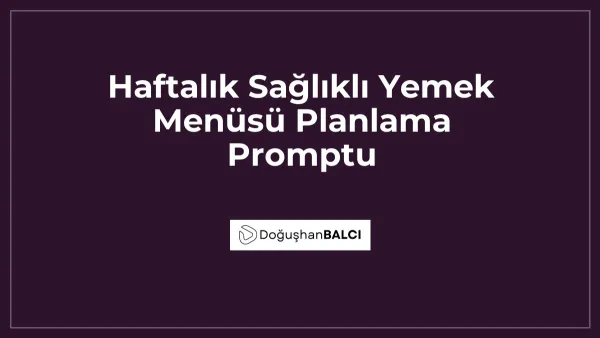 Haftalık Sağlıklı Yemek Menüsü Planlama Promptu