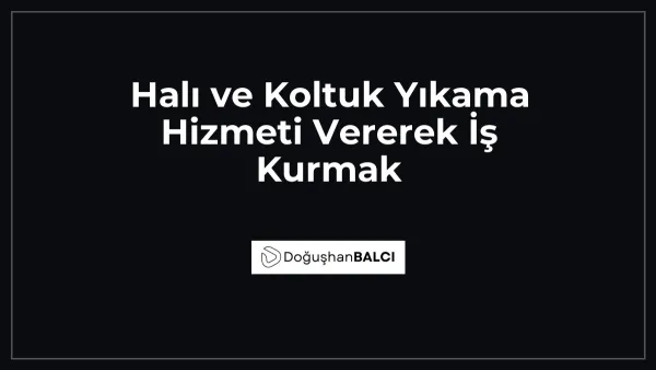 Halı ve Koltuk Yıkama Hizmeti Vererek İş Kurmak