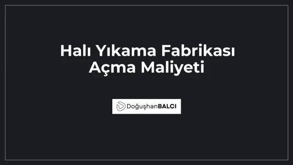 Halı Yıkama Fabrikası Açma Maliyeti