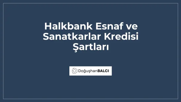 Halkbank Esnaf ve Sanatkarlar Kredisi Şartları