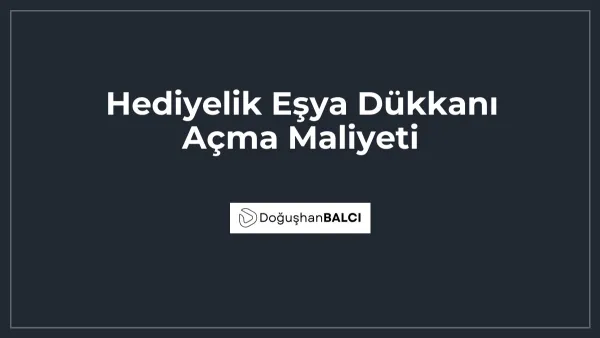 Hediyelik Eşya Dükkanı Açma Maliyeti
