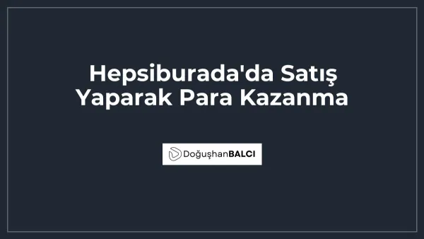 Hepsiburada'da Satış Yaparak Para Kazanma