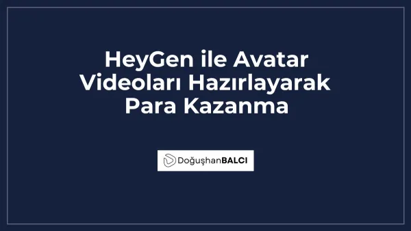 HeyGen ile Avatar Videoları Hazırlayarak Para Kazanma
