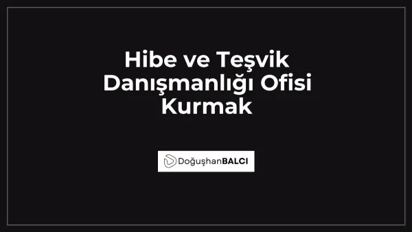 Hibe ve Teşvik Danışmanlığı Ofisi Kurmak