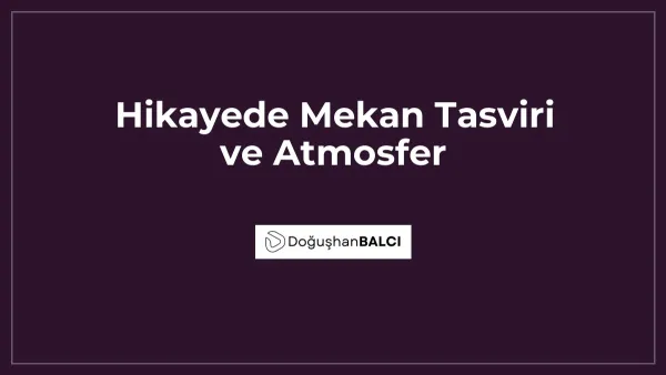 Hikayede Mekan Tasviri ve Atmosfer