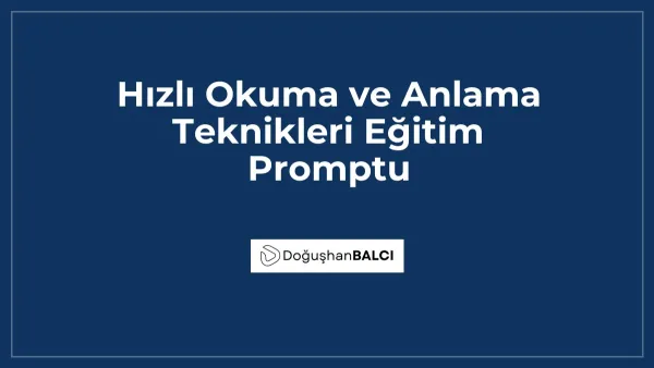 Hızlı Okuma ve Anlama Teknikleri Eğitim Promptu