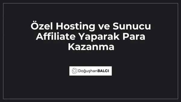 Özel Hosting ve Sunucu Affiliate Yaparak Para Kazanma