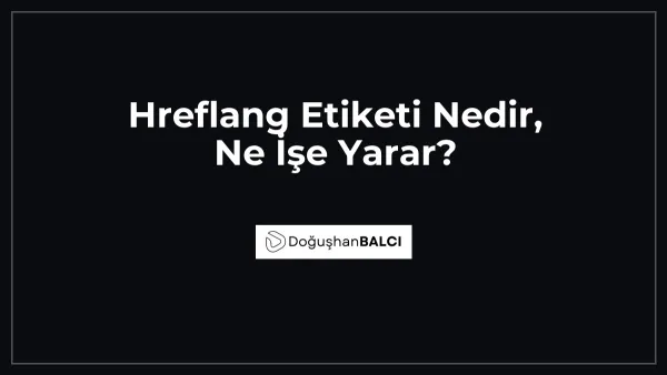 Hreflang Etiketi Nedir, Ne İşe Yarar?