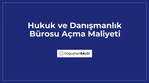 Hukuk ve Danışmanlık Bürosu Açma Maliyeti