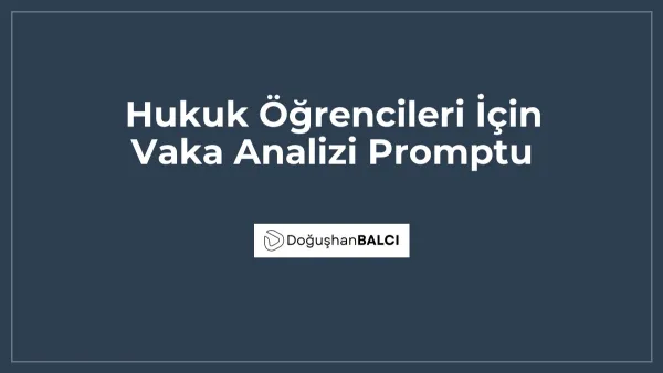 Hukuk Öğrencileri İçin Vaka Analizi Promptu