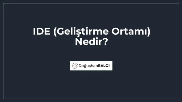 IDE (Geliştirme Ortamı) Nedir?
