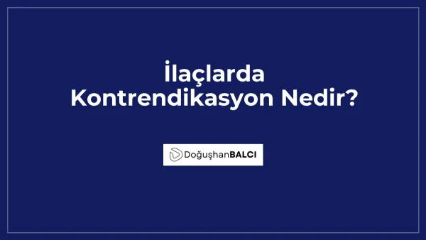 İlaçlarda Kontrendikasyon Nedir?