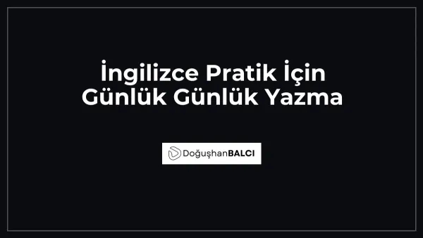 İngilizce Pratik İçin Günlük Günlük Yazma