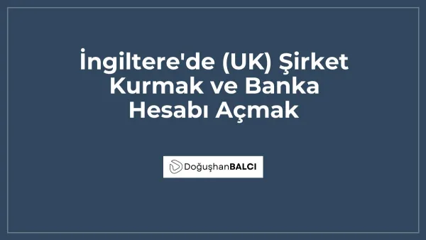 İngiltere'de (UK) Şirket Kurmak ve Banka Hesabı Açmak