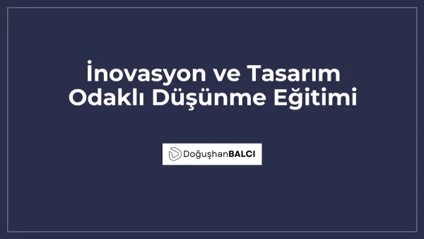 İnovasyon ve Tasarım Odaklı Düşünme Eğitimi