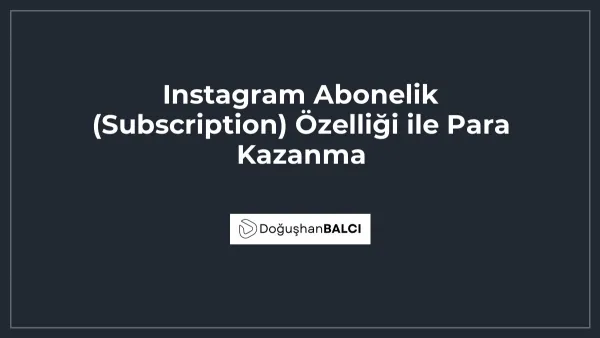 Instagram Abonelik (Subscription) Özelliği ile Para Kazanma
