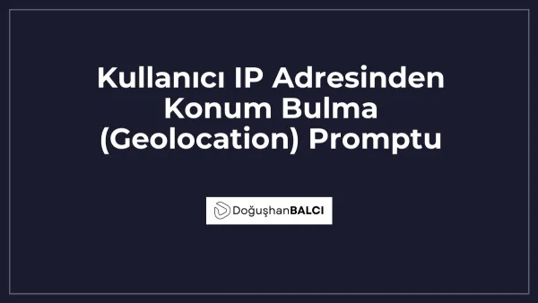 Kullanıcı IP Adresinden Konum Bulma (Geolocation) Promptu