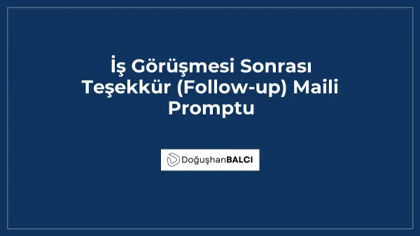 İş Görüşmesi Sonrası Teşekkür (Follow-up) Maili Promptu